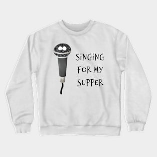 Singing For My Supper Crewneck Sweatshirt